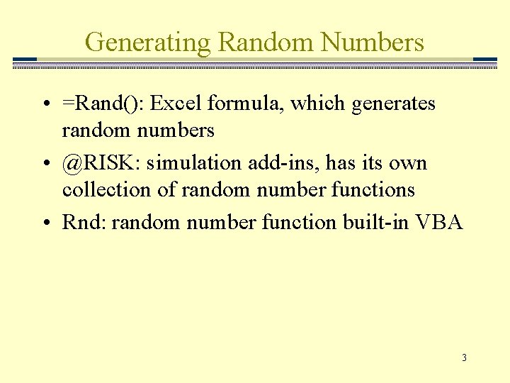 Generating Random Numbers • =Rand(): Excel formula, which generates random numbers • @RISK: simulation