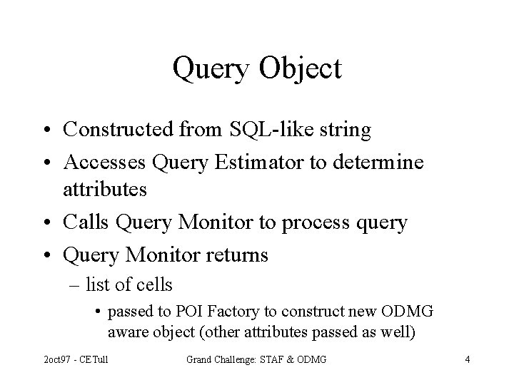 Query Object • Constructed from SQL-like string • Accesses Query Estimator to determine attributes