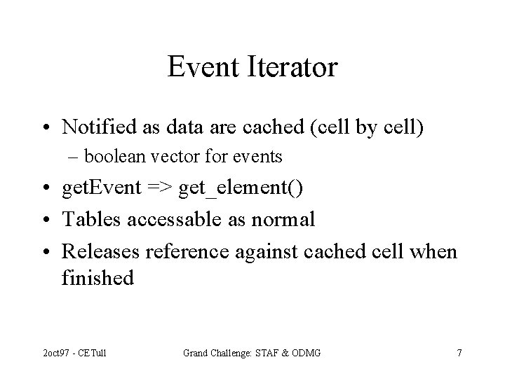 Event Iterator • Notified as data are cached (cell by cell) – boolean vector