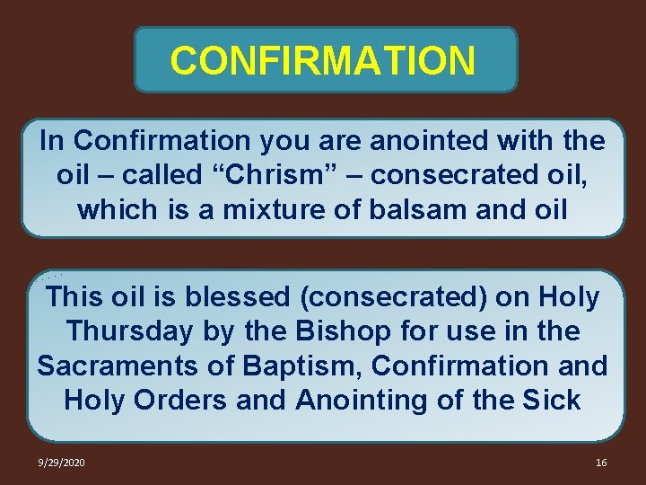 CONFIRMATION In Confirmation you are anointed with the oil – called “Chrism” – consecrated