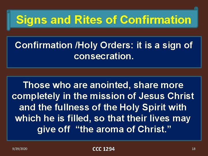 Signs and Rites of Confirmation /Holy Orders: it is a sign of consecration. Those