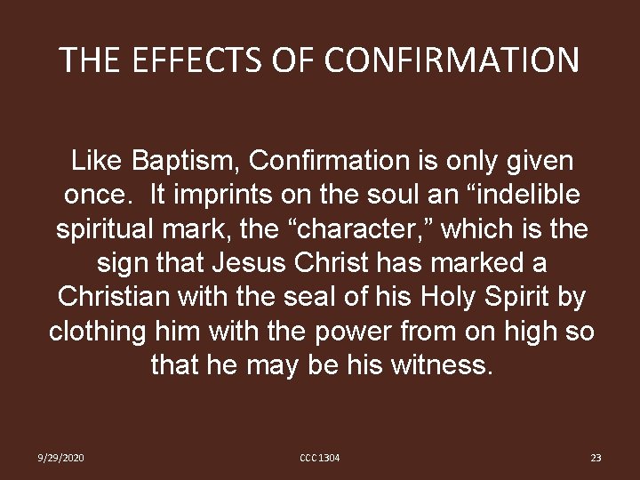 THE EFFECTS OF CONFIRMATION Like Baptism, Confirmation is only given once. It imprints on