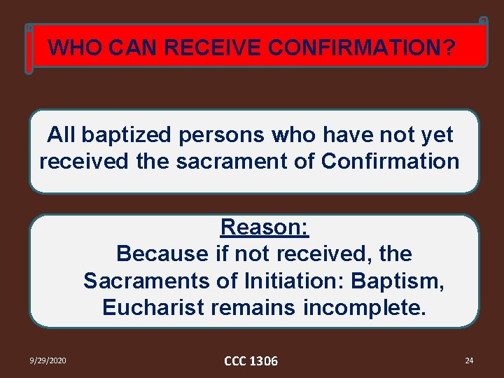 WHO CAN RECEIVE CONFIRMATION? All baptized persons who have not yet received the sacrament