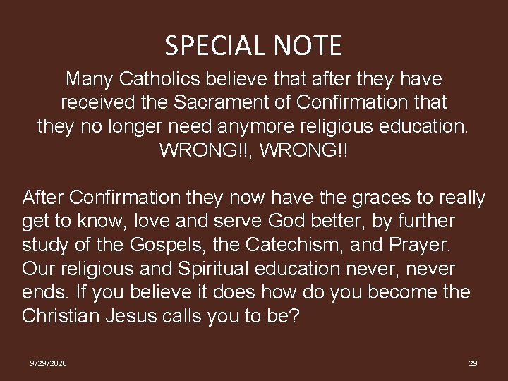 SPECIAL NOTE Many Catholics believe that after they have received the Sacrament of Confirmation