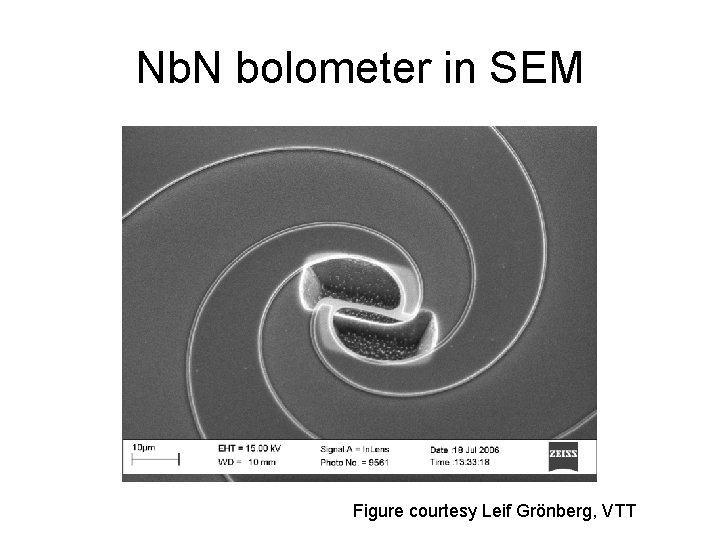 Nb. N bolometer in SEM Figure courtesy Leif Grönberg, VTT 