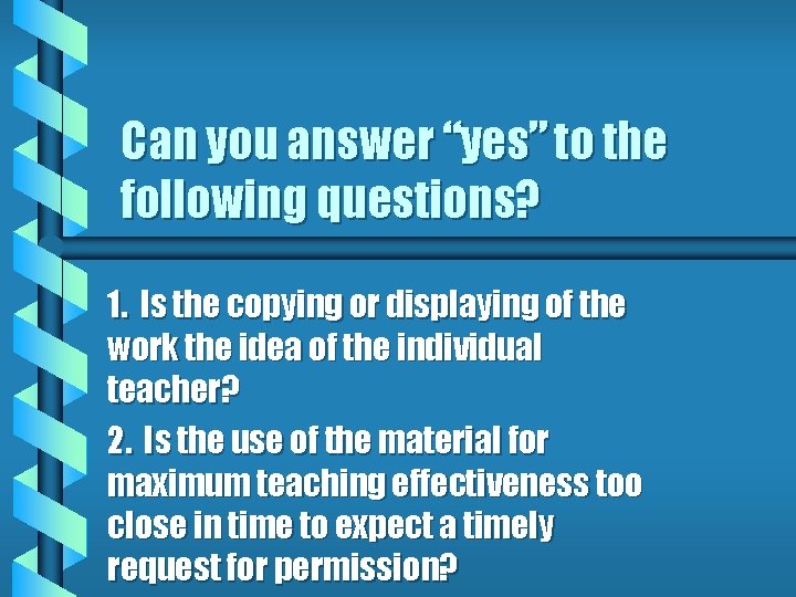 Can you answer “yes” to the following questions? 1. Is the copying or displaying