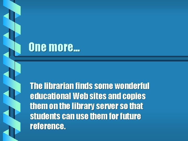 One more. . . The librarian finds some wonderful educational Web sites and copies