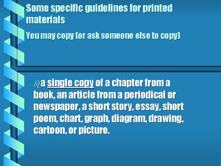 Some specific guidelines for printed materials You may copy (or ask someone else to