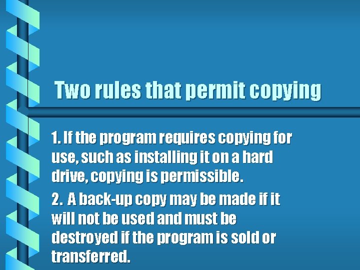 Two rules that permit copying 1. If the program requires copying for use, such