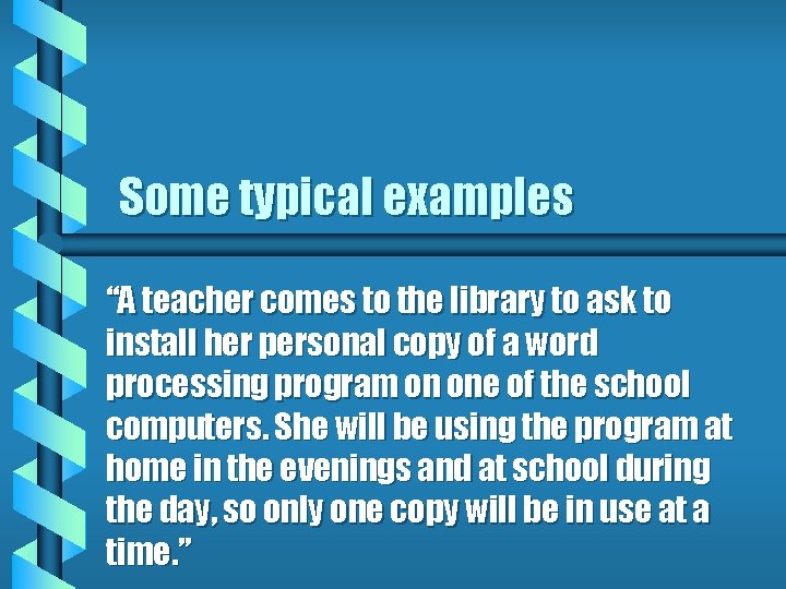 Some typical examples “A teacher comes to the library to ask to install her