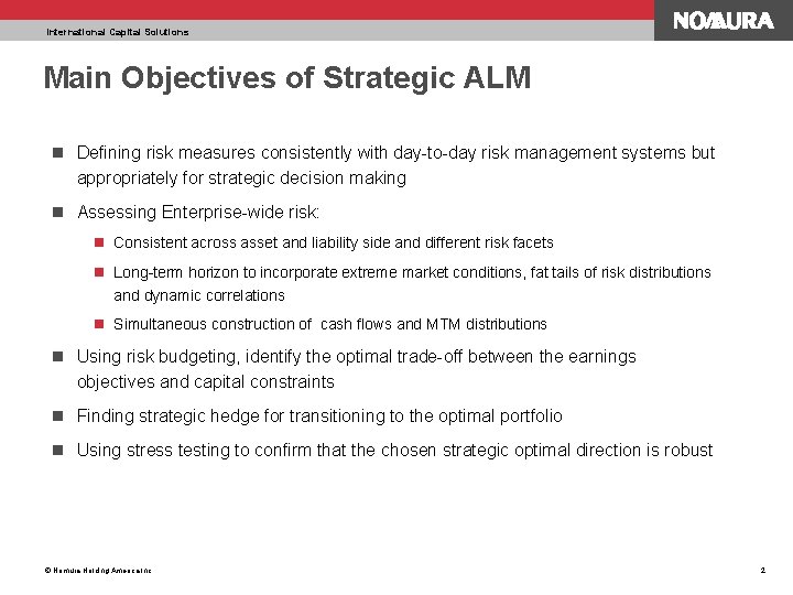 International Capital Solutions Main Objectives of Strategic ALM n Defining risk measures consistently with