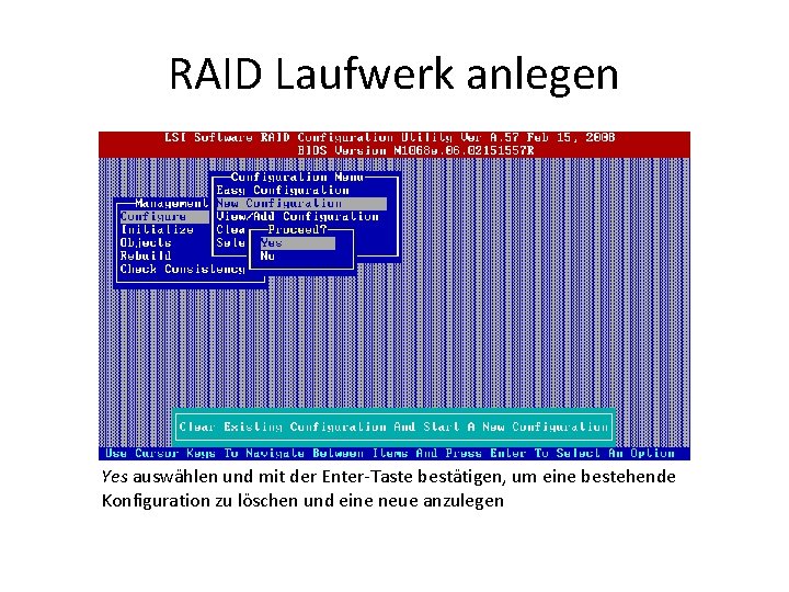 RAID Laufwerk anlegen Yes auswählen und mit der Enter-Taste bestätigen, um eine bestehende Konfiguration