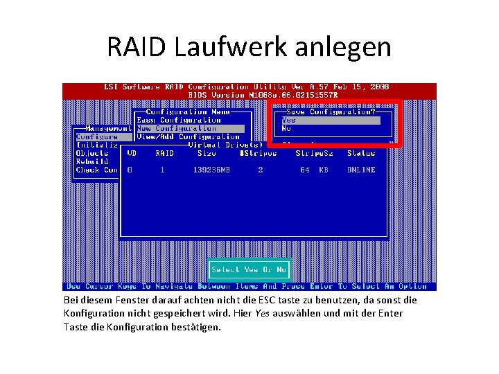 RAID Laufwerk anlegen Bei diesem Fenster darauf achten nicht die ESC taste zu benutzen,