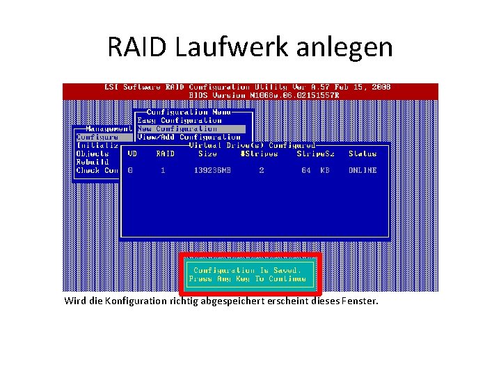 RAID Laufwerk anlegen Wird die Konfiguration richtig abgespeichert erscheint dieses Fenster. 