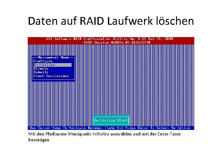 Daten auf RAID Laufwerk löschen Mit den Pfeiltasten Menüpunkt Initialize auswählen und mit der