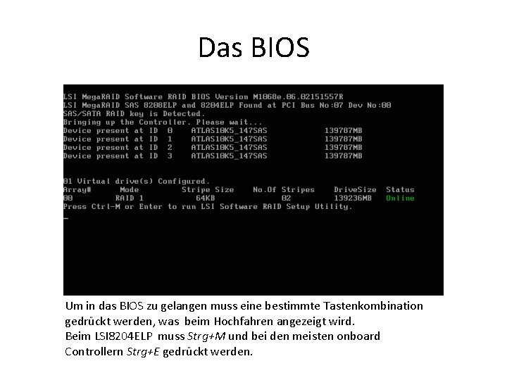 Das BIOS Um in das BIOS zu gelangen muss eine bestimmte Tastenkombination gedrückt werden,