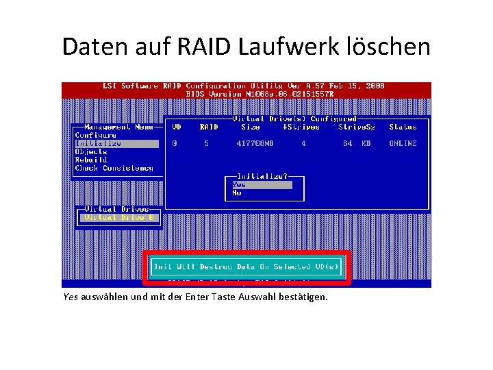 Daten auf RAID Laufwerk löschen Yes auswählen und mit der Enter Taste Auswahl bestätigen.