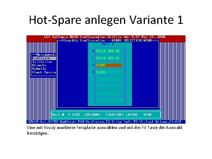 Hot-Spare anlegen Variante 1 Eine mit Ready markierte Festplatte auswählen und mit der F