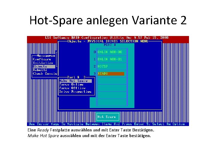 Hot-Spare anlegen Variante 2 Eine Ready Festplatte auswählen und mit Enter Taste Bestätigen. Make