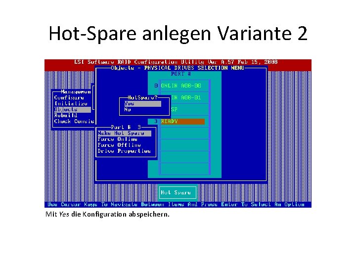 Hot-Spare anlegen Variante 2 Mit Yes die Konfiguration abspeichern. 