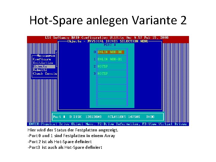 Hot-Spare anlegen Variante 2 Hier wird der Status der Festplatten angezeigt. -Port 0 und