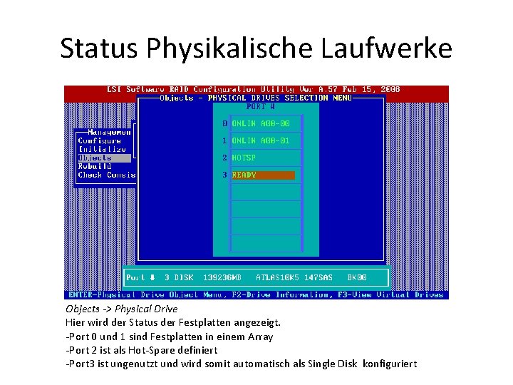 Status Physikalische Laufwerke Objects -> Physical Drive Hier wird der Status der Festplatten angezeigt.
