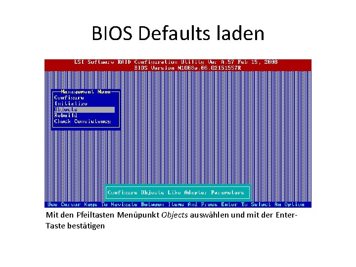 BIOS Defaults laden Mit den Pfeiltasten Menüpunkt Objects auswählen und mit der Enter. Taste