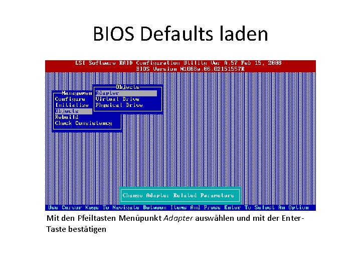 BIOS Defaults laden Mit den Pfeiltasten Menüpunkt Adapter auswählen und mit der Enter. Taste