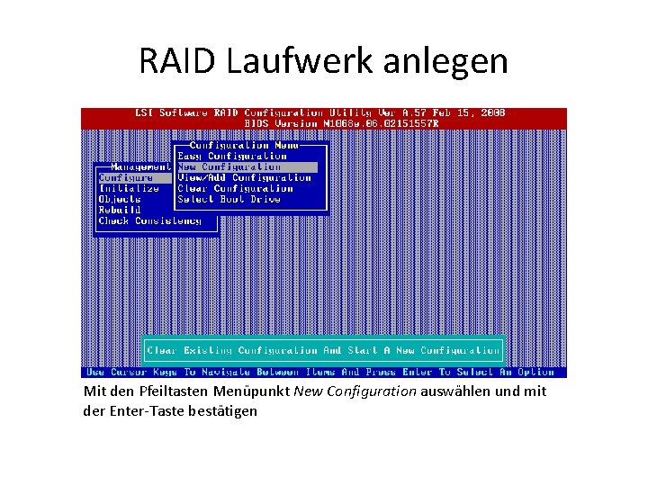 RAID Laufwerk anlegen Mit den Pfeiltasten Menüpunkt New Configuration auswählen und mit der Enter-Taste