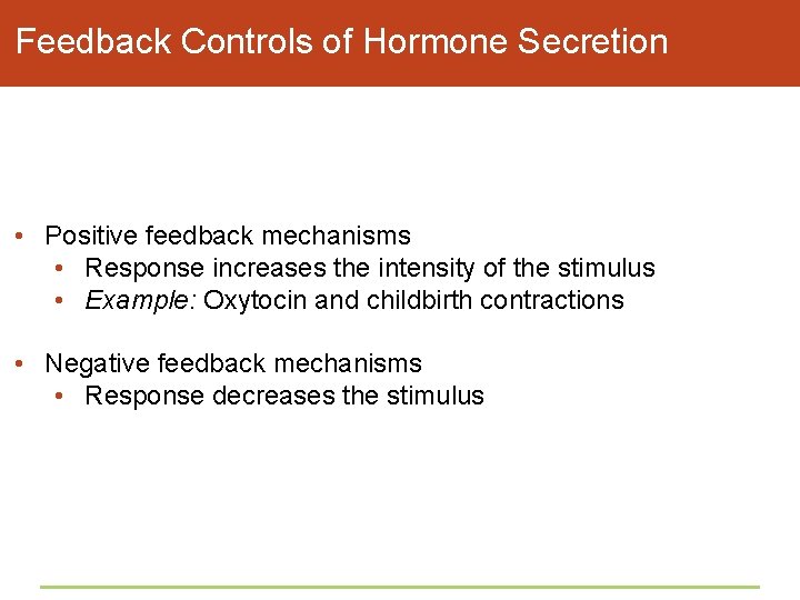 Feedback Controls of Hormone Secretion • Positive feedback mechanisms • Response increases the intensity