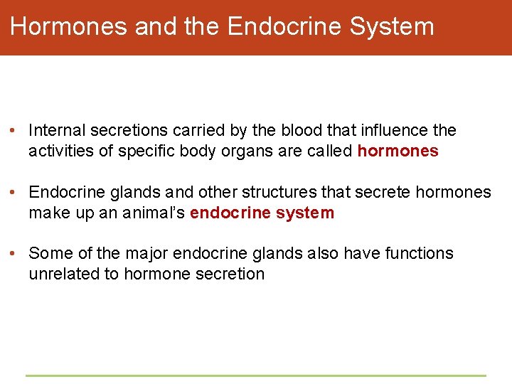 Hormones and the Endocrine System • Internal secretions carried by the blood that influence