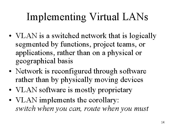 Implementing Virtual LANs • VLAN is a switched network that is logically segmented by