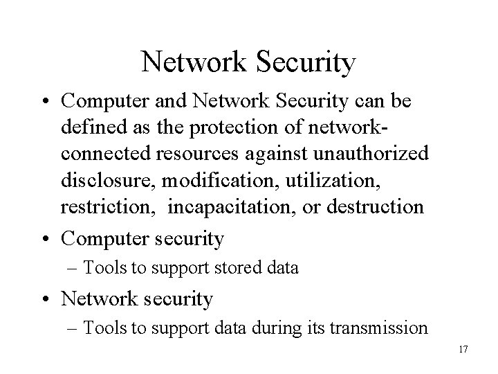 Network Security • Computer and Network Security can be defined as the protection of