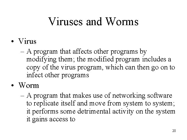 Viruses and Worms • Virus – A program that affects other programs by modifying