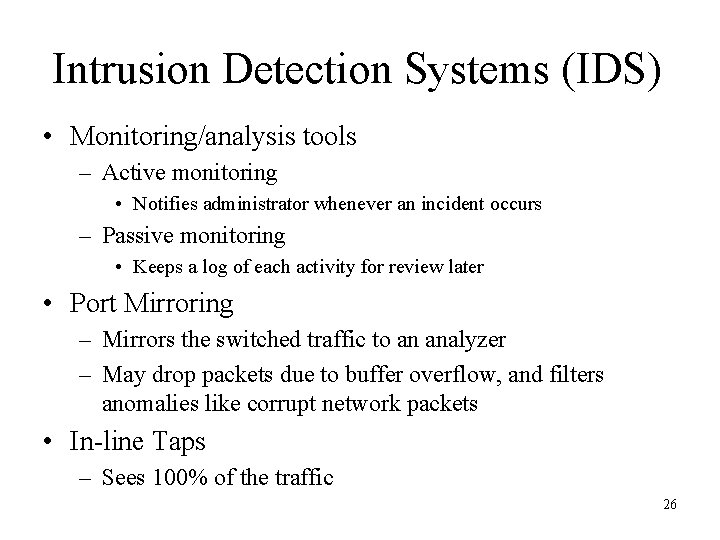 Intrusion Detection Systems (IDS) • Monitoring/analysis tools – Active monitoring • Notifies administrator whenever