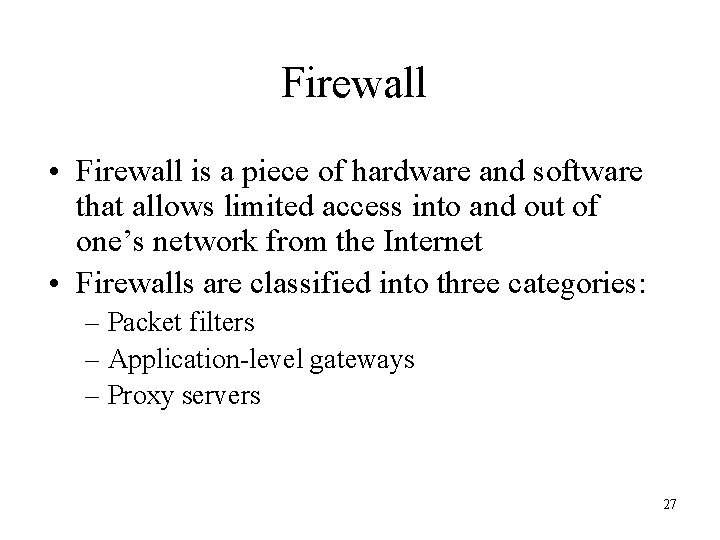 Firewall • Firewall is a piece of hardware and software that allows limited access