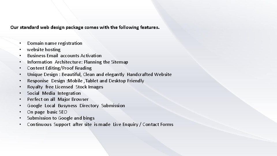 Our standard web design package comes with the following features. • • • •