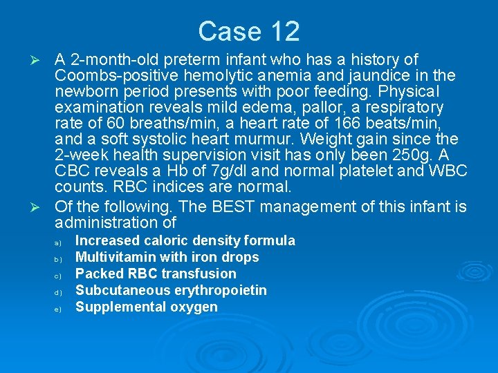 Case 12 A 2 -month-old preterm infant who has a history of Coombs-positive hemolytic