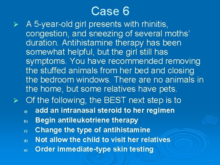 Case 6 A 5 -year-old girl presents with rhinitis, congestion, and sneezing of several