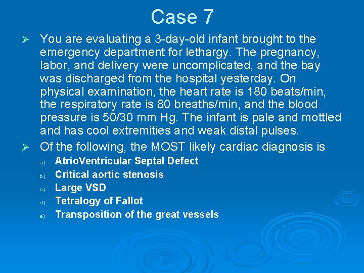 Case 7 You are evaluating a 3 -day-old infant brought to the emergency department