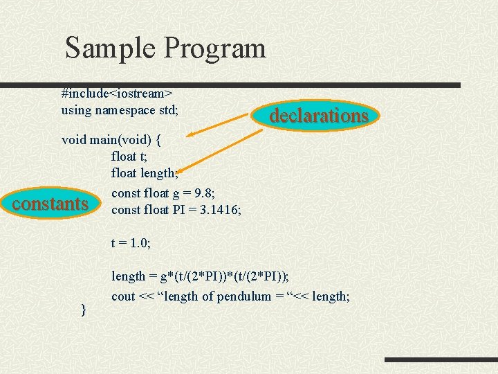 Sample Program #include<iostream> using namespace std; declarations void main(void) { float t; float length;