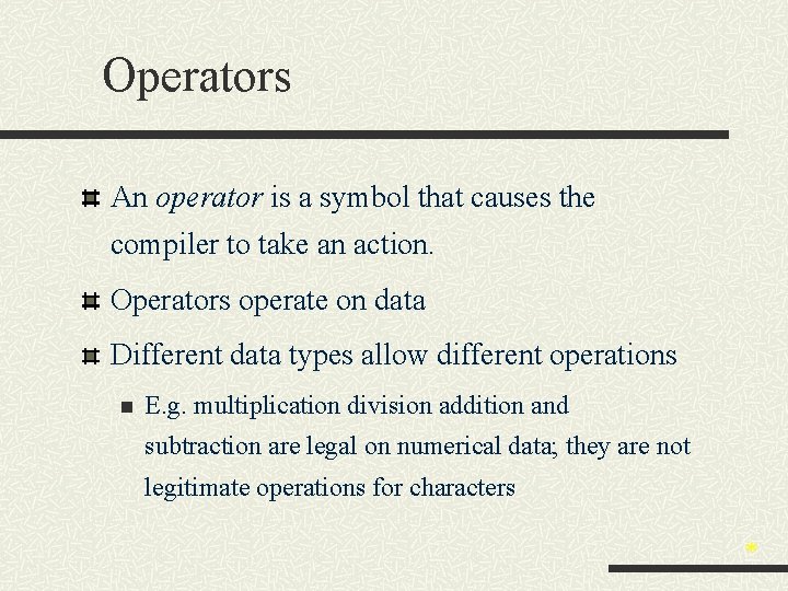 Operators An operator is a symbol that causes the compiler to take an action.
