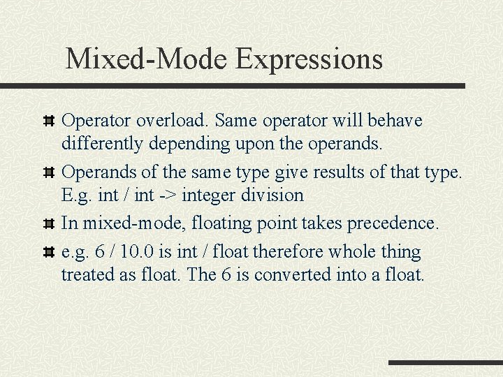 Mixed-Mode Expressions Operator overload. Same operator will behave differently depending upon the operands. Operands