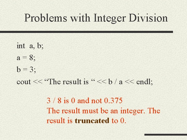 Problems with Integer Division int a, b; a = 8; b = 3; cout
