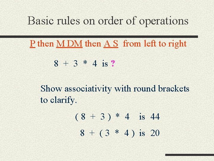 Basic rules on order of operations P then M DM then A S from