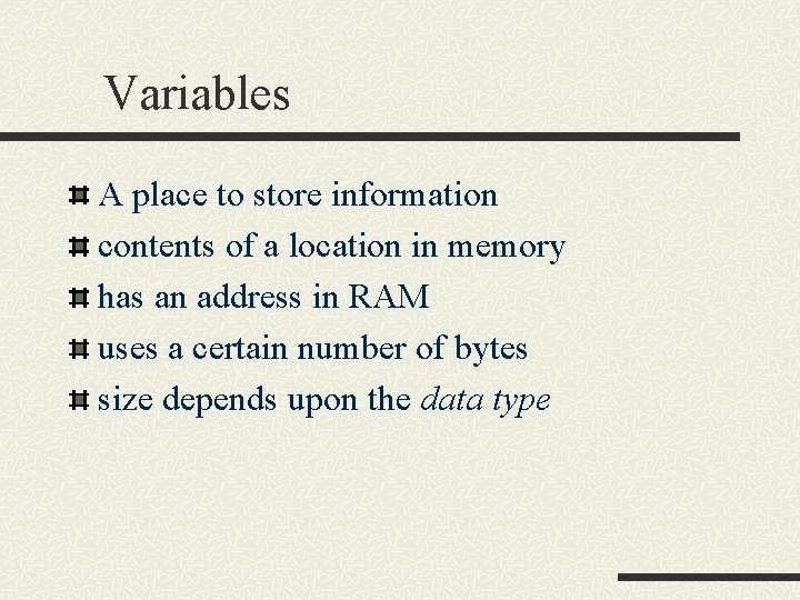 Variables A place to store information contents of a location in memory has an