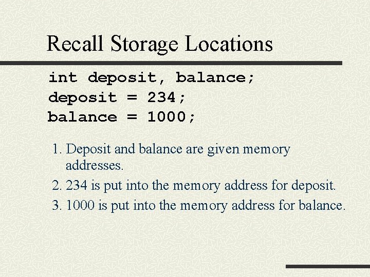 Recall Storage Locations int deposit, balance; deposit = 234; balance = 1000; 1. Deposit