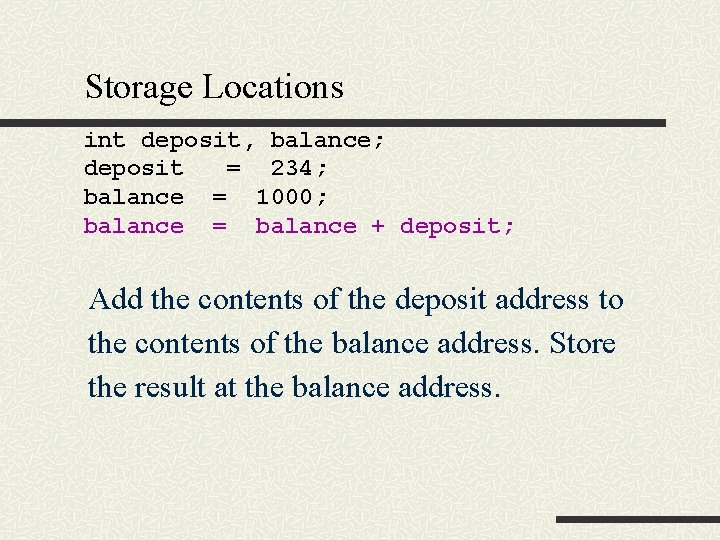 Storage Locations int deposit, balance; deposit = 234; balance = 1000; balance = balance