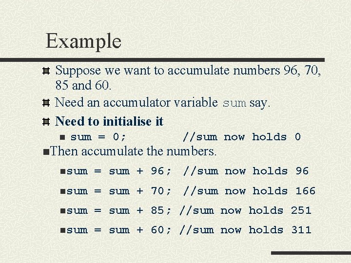 Example Suppose we want to accumulate numbers 96, 70, 85 and 60. Need an