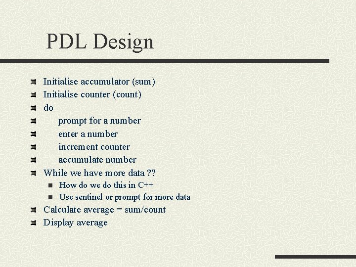 PDL Design Initialise accumulator (sum) Initialise counter (count) do prompt for a number enter